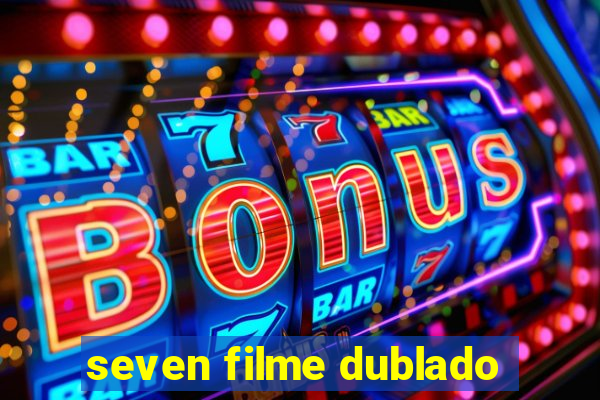 seven filme dublado